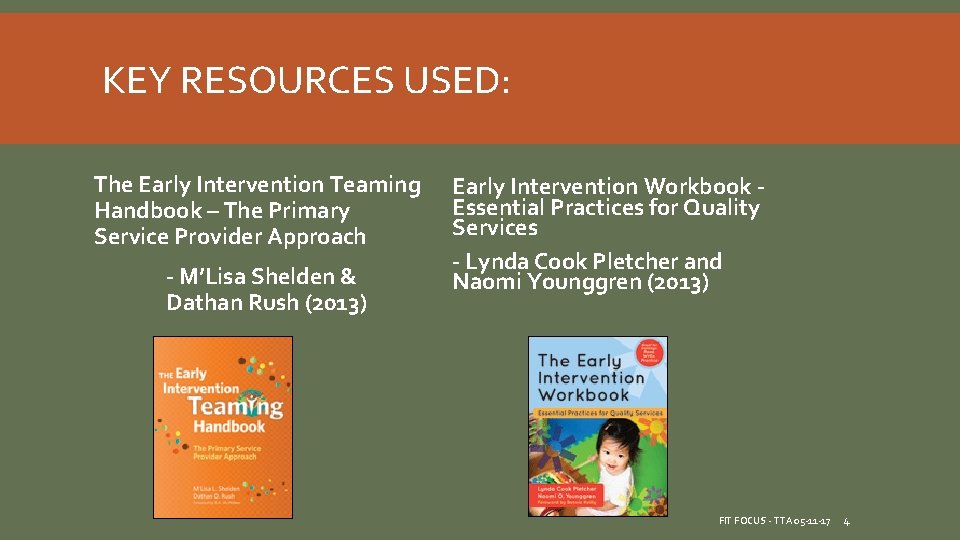 KEY RESOURCES USED: The Early Intervention Teaming Handbook – The Primary Service Provider Approach KEY RESOURCES USED: The Early Intervention Teaming Handbook – The Primary Service Provider Approach