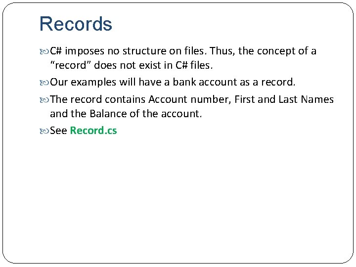 Records C# imposes no structure on files. Thus, the concept of a “record” does