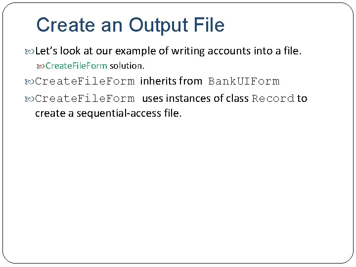 Create an Output File Let’s look at our example of writing accounts into a