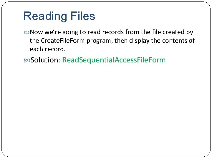 Reading Files Now we’re going to read records from the file created by the