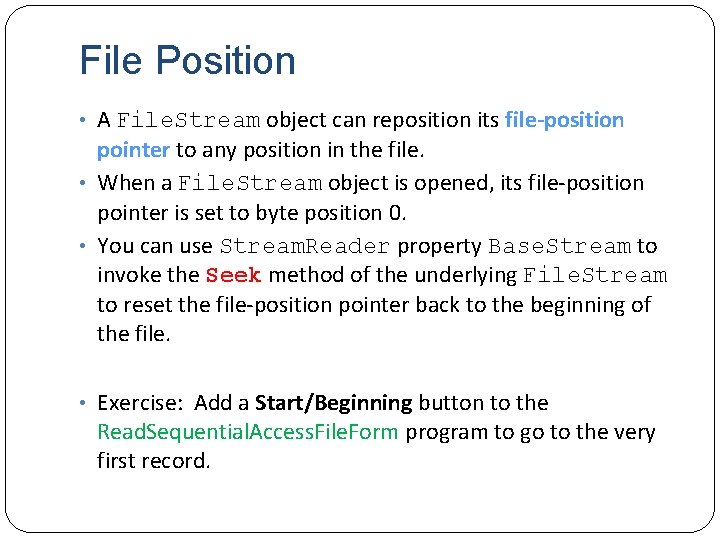 File Position • A File. Stream object can reposition its file-position pointer to any