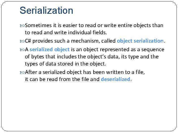 Serialization Sometimes it is easier to read or write entire objects than to read