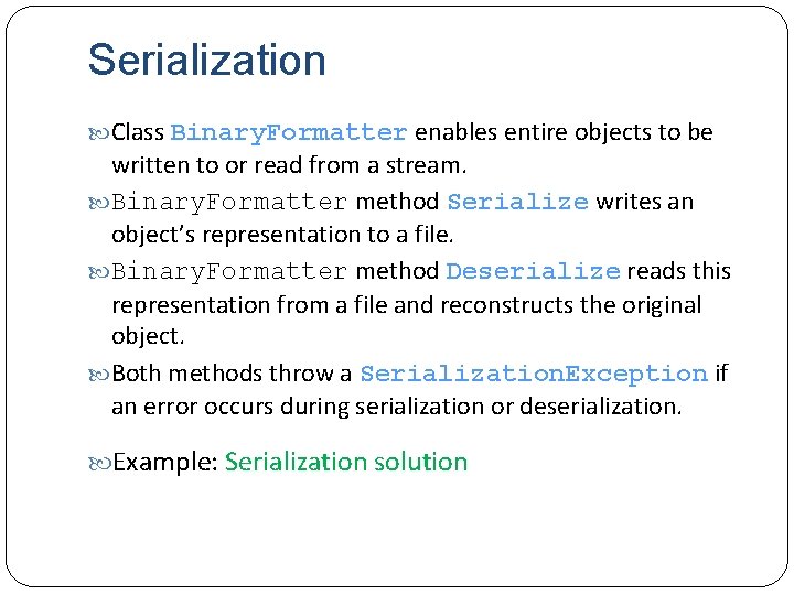 Serialization Class Binary. Formatter enables entire objects to be written to or read from