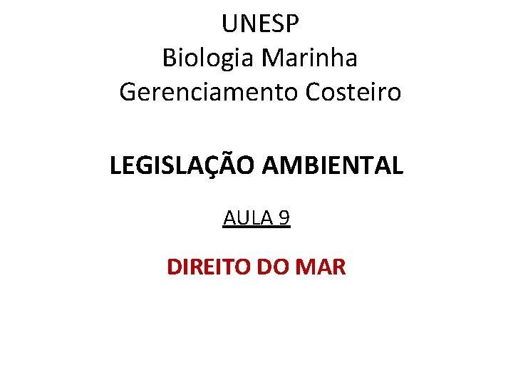 UNESP Biologia Marinha Gerenciamento Costeiro LEGISLAÇÃO AMBIENTAL AULA 9 DIREITO DO MAR 