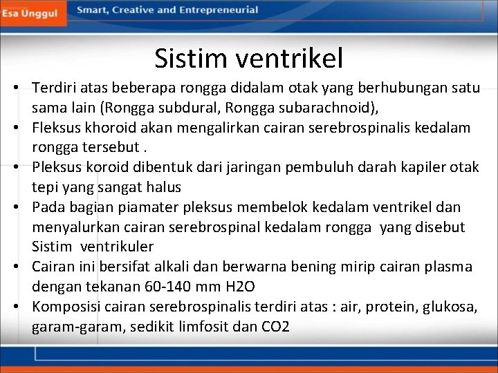 Sistim ventrikel • Terdiri atas beberapa rongga didalam otak yang berhubungan satu sama lain