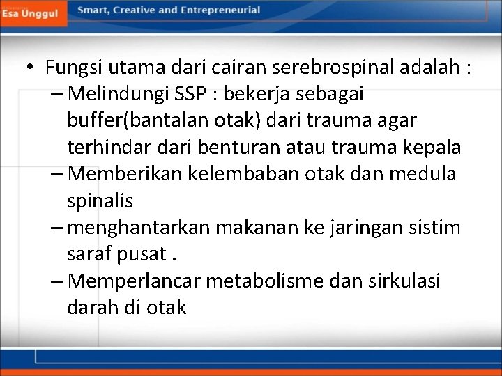  • Fungsi utama dari cairan serebrospinal adalah : – Melindungi SSP : bekerja