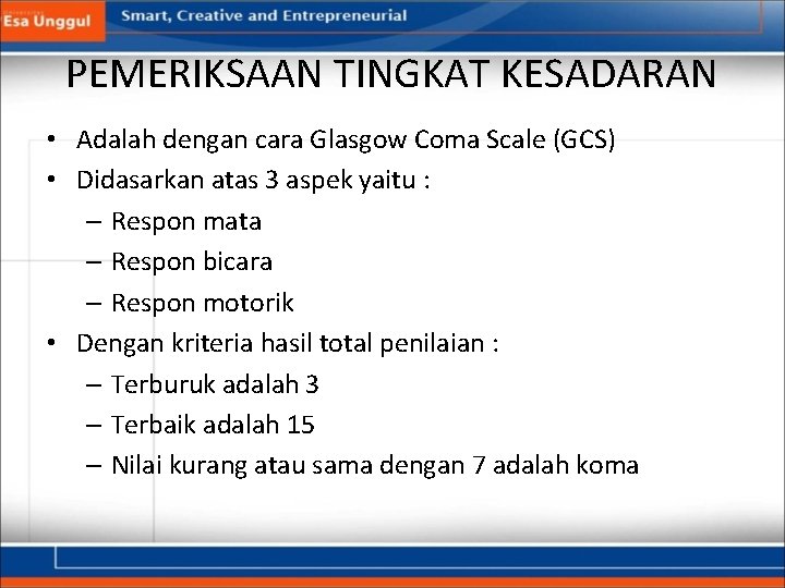 PEMERIKSAAN TINGKAT KESADARAN • Adalah dengan cara Glasgow Coma Scale (GCS) • Didasarkan atas