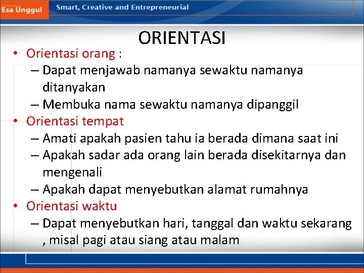 ORIENTASI • Orientasi orang : – Dapat menjawab namanya sewaktu namanya ditanyakan – Membuka