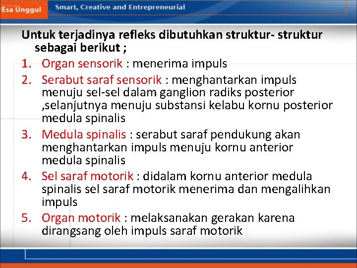 Untuk terjadinya refleks dibutuhkan struktur- struktur sebagai berikut ; 1. Organ sensorik : menerima