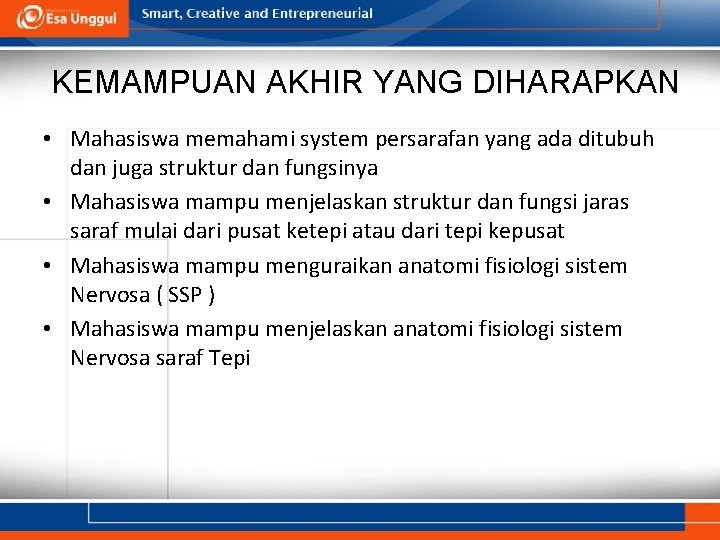 KEMAMPUAN AKHIR YANG DIHARAPKAN • Mahasiswa memahami system persarafan yang ada ditubuh dan juga