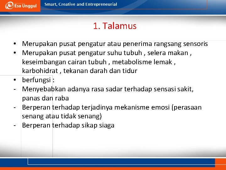 1. Talamus • Merupakan pusat pengatur atau penerima rangsang sensoris • Merupakan pusat pengatur