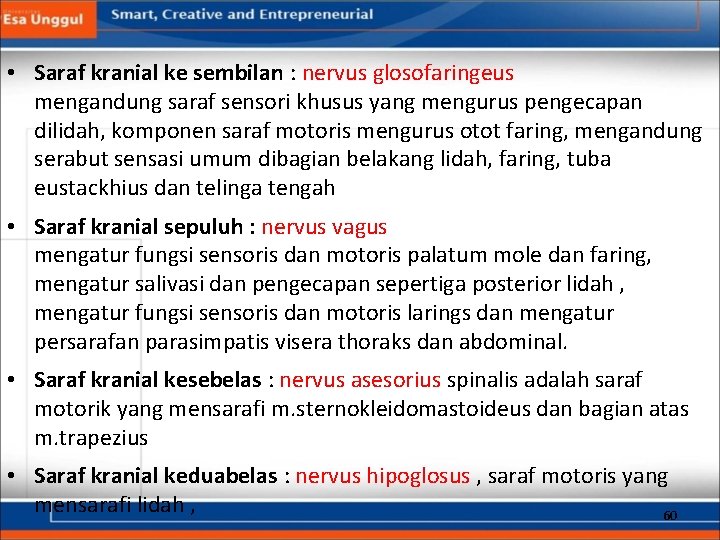  • Saraf kranial ke sembilan : nervus glosofaringeus mengandung saraf sensori khusus yang