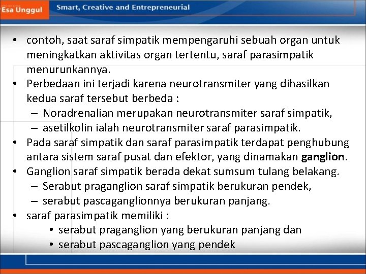  • contoh, saat saraf simpatik mempengaruhi sebuah organ untuk meningkatkan aktivitas organ tertentu,