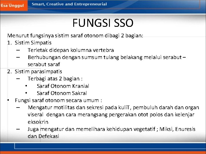 FUNGSI SSO Menurut fungsinya sistim saraf otonom dibagi 2 bagian: 1. Sistim Simpatis –