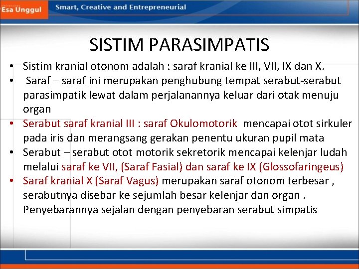 SISTIM PARASIMPATIS • Sistim kranial otonom adalah : saraf kranial ke III, VII, IX