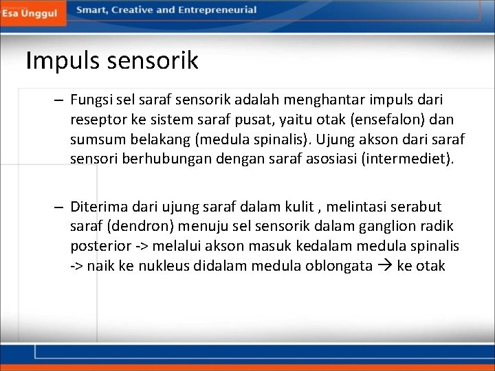 Impuls sensorik – Fungsi sel saraf sensorik adalah menghantar impuls dari reseptor ke sistem