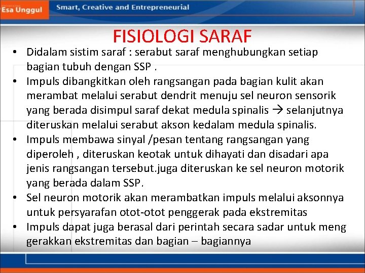 FISIOLOGI SARAF • Didalam sistim saraf : serabut saraf menghubungkan setiap bagian tubuh dengan