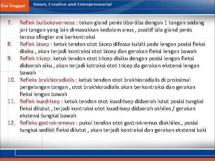 7. Reflek bulbokavernosa : tekan gland penis tiba-tiba dengan 1 tangan sedang jari tangan