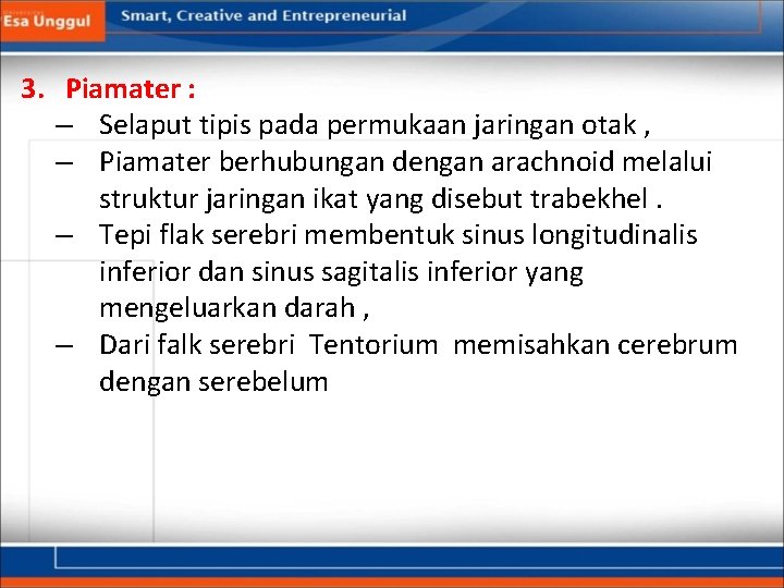 3. Piamater : – Selaput tipis pada permukaan jaringan otak , – Piamater berhubungan