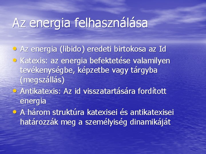 Az energia felhasználása • Az energia (libido) eredeti birtokosa az Id • Katexis: az Az energia felhasználása • Az energia (libido) eredeti birtokosa az Id • Katexis: az