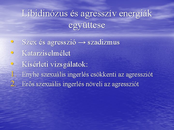 Libidinózus és agresszív energiák együttese • Szex és agresszió → szadizmus • Katarziselmélet • Libidinózus és agresszív energiák együttese • Szex és agresszió → szadizmus • Katarziselmélet •