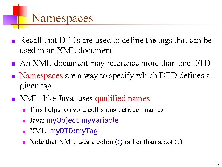 Namespaces n n Recall that DTDs are used to define the tags that can