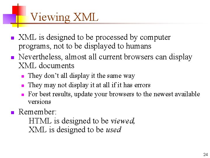 Viewing XML n n XML is designed to be processed by computer programs, not