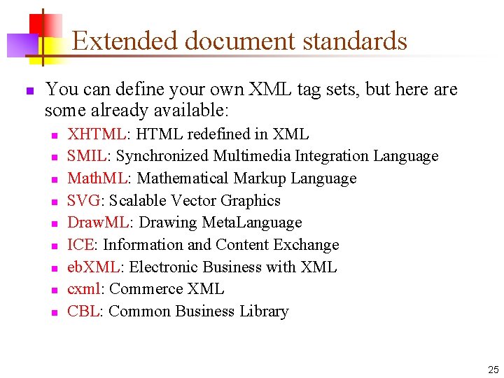 Extended document standards n You can define your own XML tag sets, but here