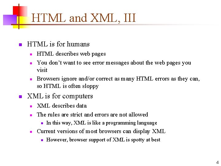 HTML and XML, III n HTML is for humans n n HTML describes web
