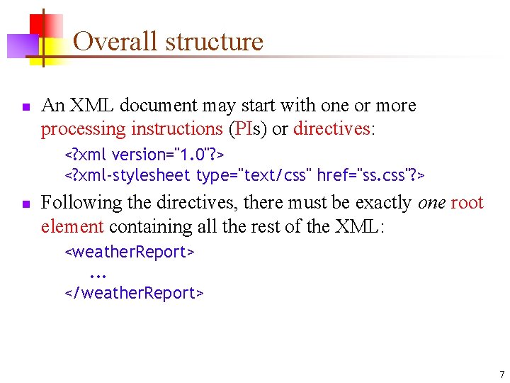 Overall structure n An XML document may start with one or more processing instructions