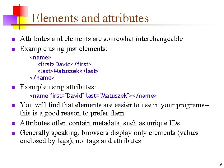 Elements and attributes n n Attributes and elements are somewhat interchangeable Example using just
