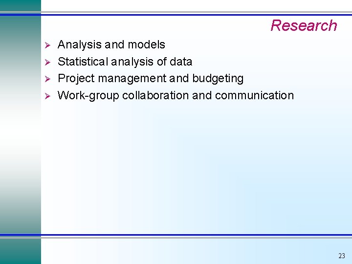 Research Ø Ø Analysis and models Statistical analysis of data Project management and budgeting