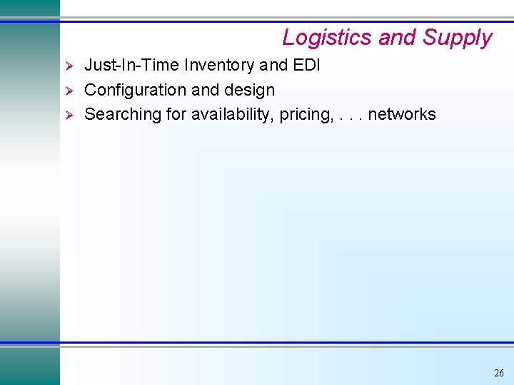 Logistics and Supply Ø Ø Ø Just-In-Time Inventory and EDI Configuration and design Searching