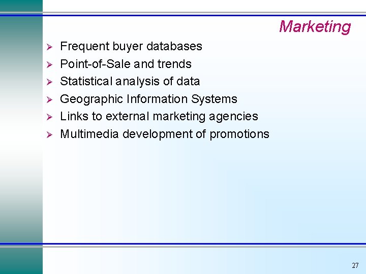 Marketing Ø Ø Ø Frequent buyer databases Point-of-Sale and trends Statistical analysis of data