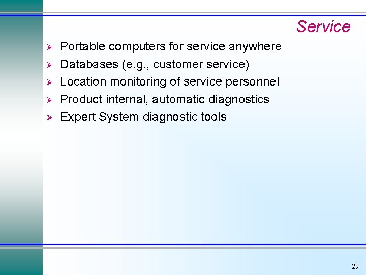 Service Ø Ø Ø Portable computers for service anywhere Databases (e. g. , customer