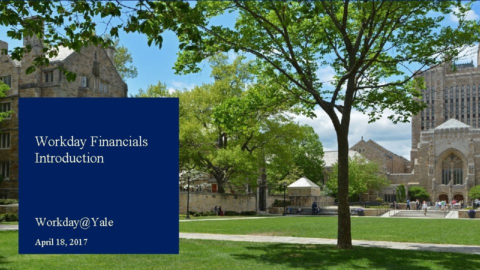 Workday Financials Introduction Workday@Yale April 18, 2017 