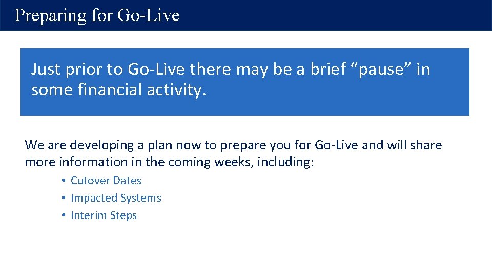 Preparing for Go-Live Just prior to Go-Live there may be a brief “pause” in