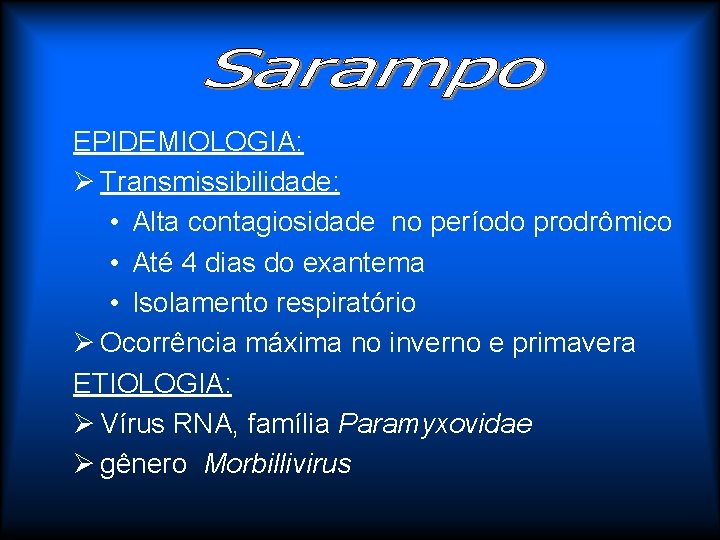 EPIDEMIOLOGIA: Ø Transmissibilidade: • Alta contagiosidade no período prodrômico • Até 4 dias do