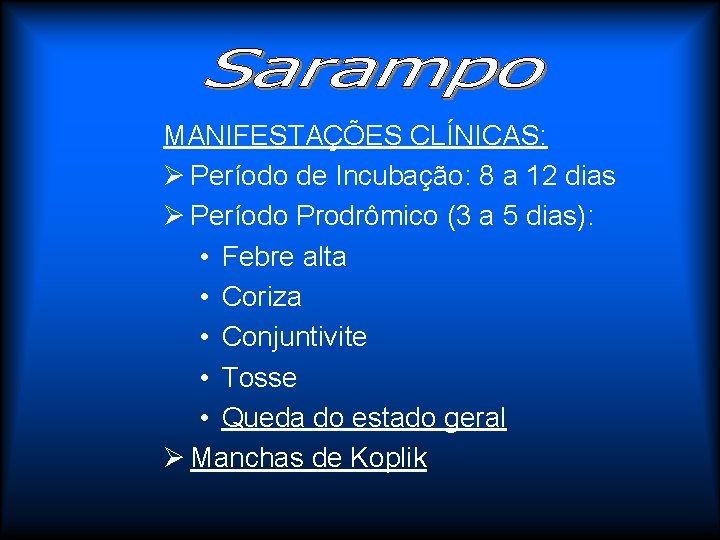 MANIFESTAÇÕES CLÍNICAS: Ø Período de Incubação: 8 a 12 dias Ø Período Prodrômico (3