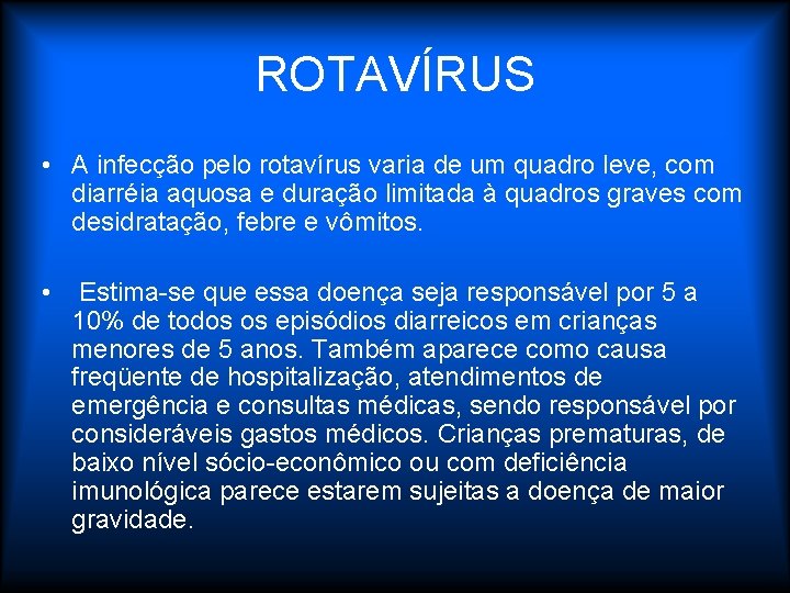 ROTAVÍRUS • A infecção pelo rotavírus varia de um quadro leve, com diarréia aquosa