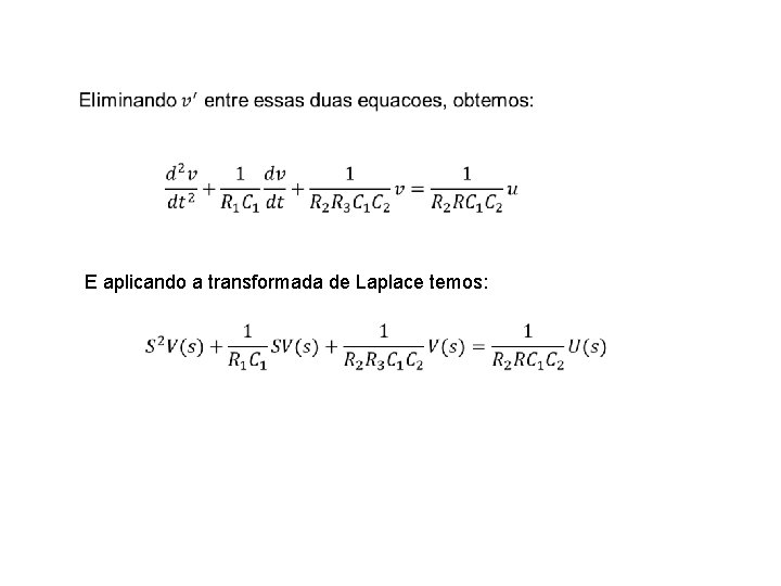  E aplicando a transformada de Laplace temos: 