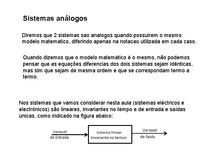 Sistemas análogos Diremos que 2 sistemas sao analogos quando possuirem o mesmo modelo matematico,