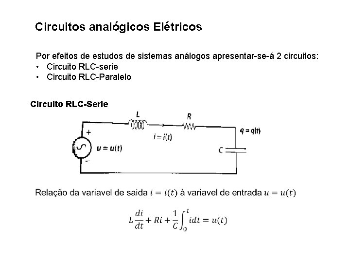 Circuitos analógicos Elétricos Por efeitos de estudos de sistemas análogos apresentar-se-á 2 circuitos: •