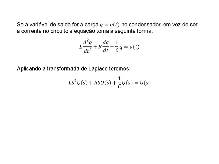  Aplicando a transformada de Laplace teremos: 