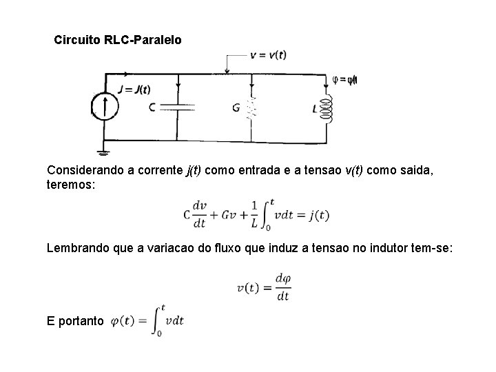 Circuito RLC-Paralelo Considerando a corrente j(t) como entrada e a tensao v(t) como saida,