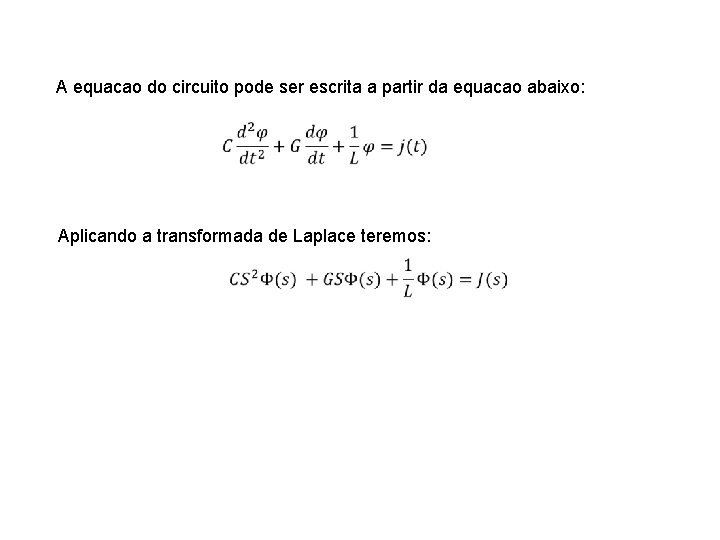 A equacao do circuito pode ser escrita a partir da equacao abaixo: Aplicando a