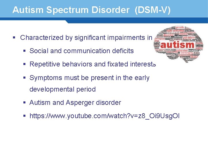 Autism Spectrum Disorder (DSM-V) § Characterized by significant impairments in : § Social and