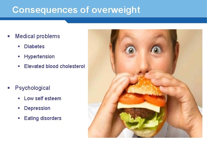 Consequences of overweight § Medical problems § Diabetes § Hypertension § Elevated blood cholesterol