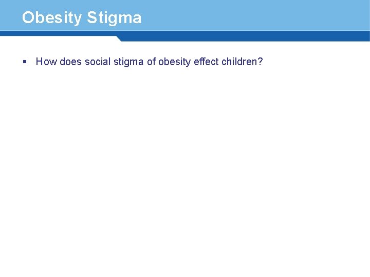 Obesity Stigma § How does social stigma of obesity effect children? 