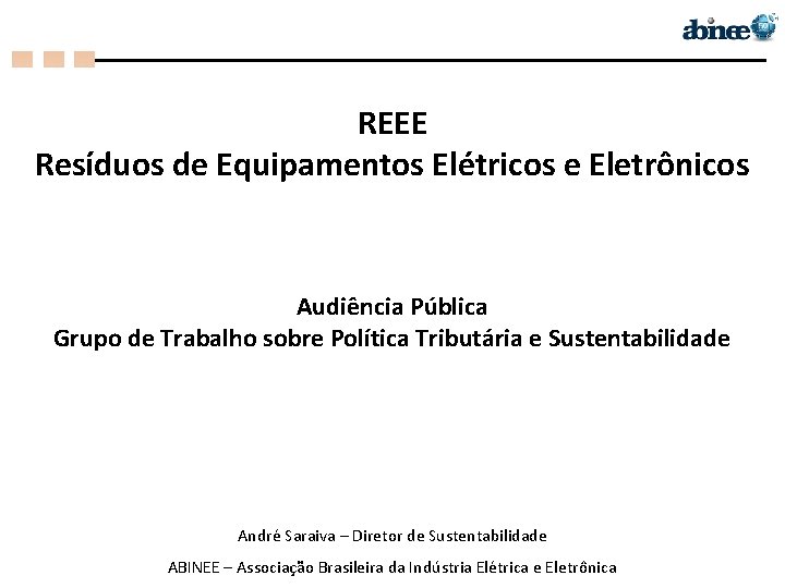 REEE Resíduos de Equipamentos Elétricos e Eletrônicos Audiência Pública Grupo de Trabalho sobre Política